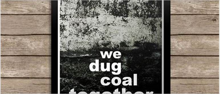 We dug coal together
